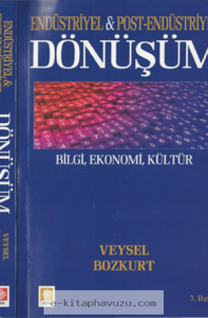 Veysel Bozkurt - Endüstriyel Post-Endüstriyel Dönüşüm - Ekin Yayınları