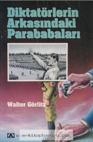 Walter Görlitz - Diktatörlerin Arkasındaki Parababaları - Altın Kitapları