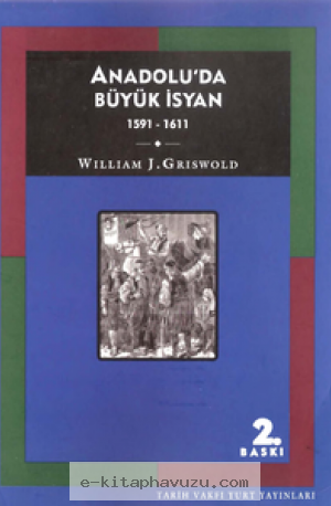 William J. Griswold - Anadolu'da Büyük İsyan 1591-1611 - Tarih Vakfı Yurt Yayınları