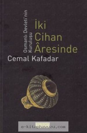 Cemal Kafadar - İki Cihan Âresinde Osmanlı Devleti'nin Kuruluşu kiabı indir