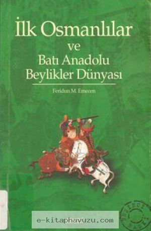 Feridun M. Emecen - İlk Osmanlılar Ve Batı Anadolu Beylikler Dünyası