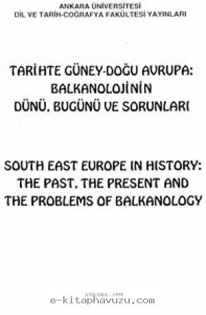 Tarihte Güney-Doğu Avrupa- Balkanolojinin Dünü, Bugünü Ve Sorunları